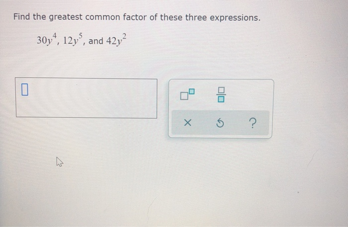 Solved Find the greatest common factor of these three | Chegg.com