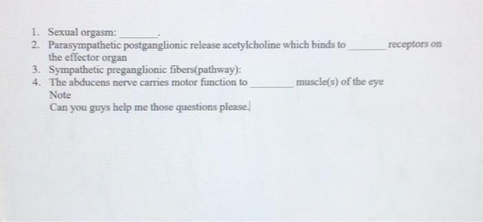 1. Sexual orgasm 2. Parasympathetic postganglionic Chegg