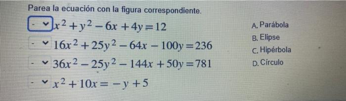 Parea la ecuación con la figura correspondiente. x2 + y2 - 6x + 4y = 12 v 16x2 + 25y2 - 64x - 100y = 236 36x2 – 25y2 - 144x +