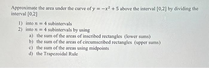 Solved Approximate the area under the curve of y=−x2+5 above | Chegg.com