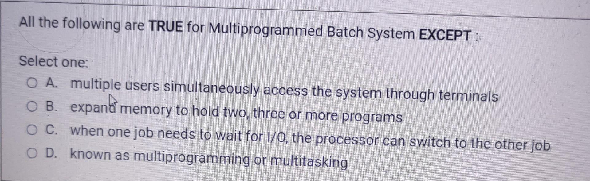 Solved All the following are TRUE for Multiprogrammed Batch | Chegg.com