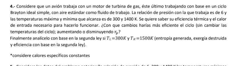 4.- Considere que un avión trabaja con un motor de turbina de gas, éste último trabajando con base en un ciclo Brayton ideal