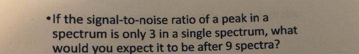 Solved • If the signal-to-noise ratio of a peak in a | Chegg.com