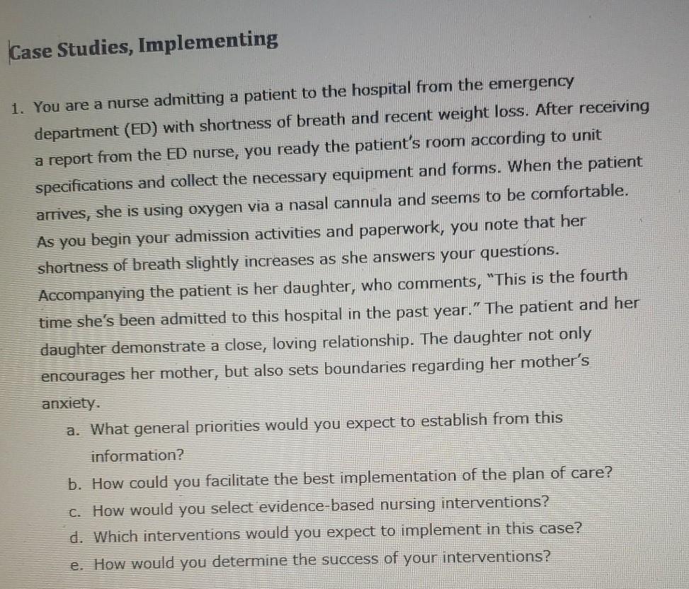 Case Studies, Implementing 1. You are a nurse admitting a patient to the hospital from the emergency department (ED) with sho