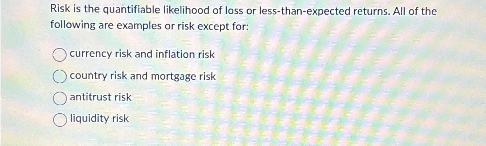 Solved Risk is the quantifiable likelihood of loss or | Chegg.com
