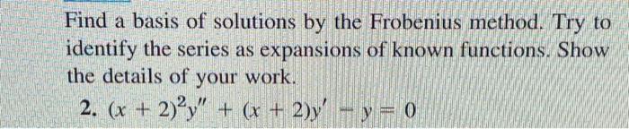 Solved Find A Basis Of Solutions By The Frobenius Method. | Chegg.com