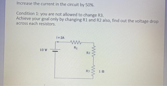 Solved Increase the current in the circuit by 50%. Condition | Chegg.com