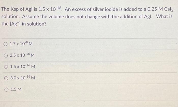 Solved The Ksp of Agl is 1.5 x 10 16. An excess of silver Chegg