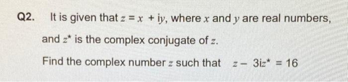 Solved Q2. It is given that z = x + iy, where x and y are | Chegg.com