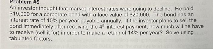 Solved Problem #5 An Investor Thought That Market Interest | Chegg.com