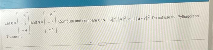 Solved Let u=⎣⎡5−2−4⎦⎤ and v=⎣⎡−6−7−4⎦⎤ Compute and compare | Chegg.com