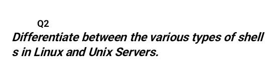 Solved Q2 Differentiate between the various types of shell s | Chegg.com