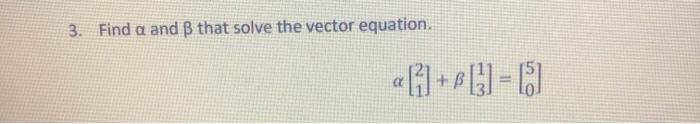 Solved 3. Find a and B that solve the vector equation. a [1] | Chegg.com