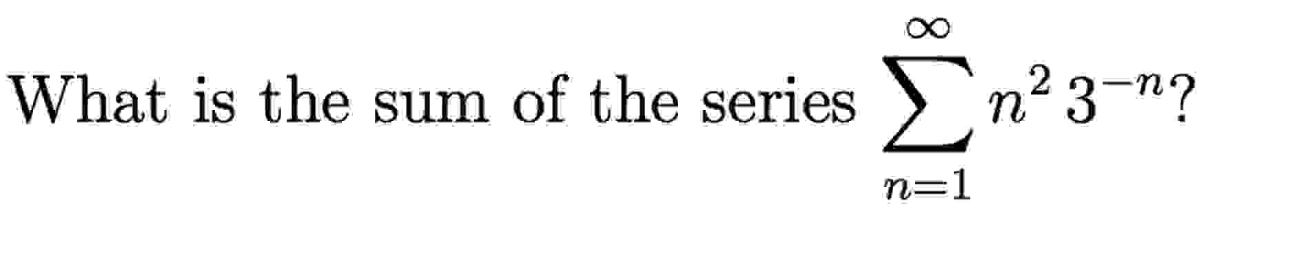 Solved What is the sum of the series ∑n=1∞n23-n? | Chegg.com