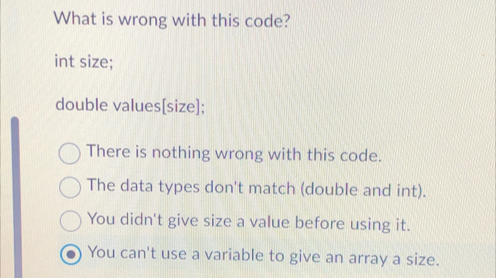 Solved What is wrong with this code?int size;double | Chegg.com