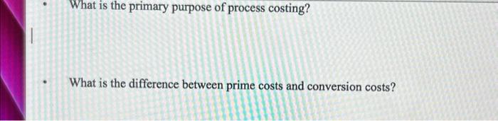 Solved What is the primary purpose of process costing? What | Chegg.com