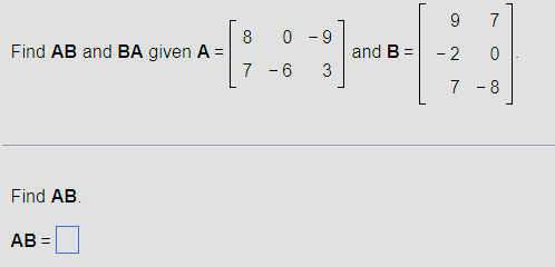 Solved Find AB ﻿and BA ﻿given A=[80-97-63] ﻿and | Chegg.com