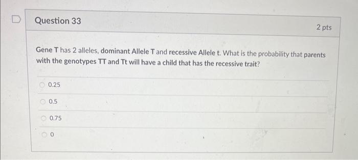 Gene \( \mathrm{T} \) has 2 alleles, dominant Allele \( \mathrm{T} \) and recessive Allele \( \mathrm{t} \). What is the prob