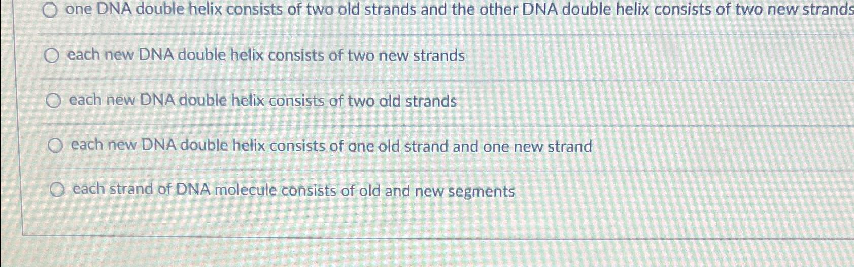 Solved one DNA double helix consists of two old strands and | Chegg.com