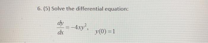 Solved 6.(5) Solve the differential equation: dy =-4xy? dx | Chegg.com