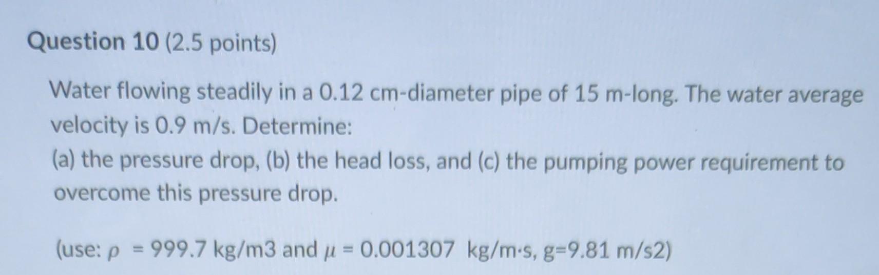 Solved Question 10 (2.5 points) Water flowing steadily in a | Chegg.com