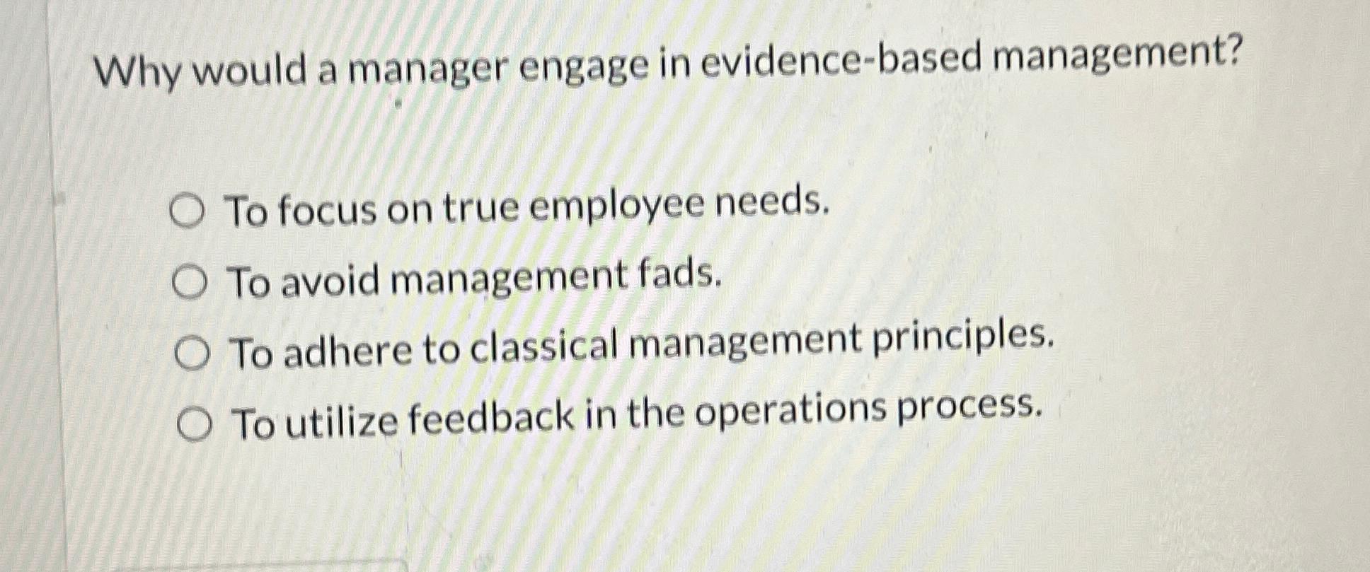 Solved Why would a manager engage in evidence-based | Chegg.com