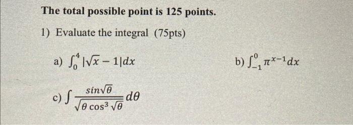 Solved The total possible point is 125 points. 1) Evaluate | Chegg.com
