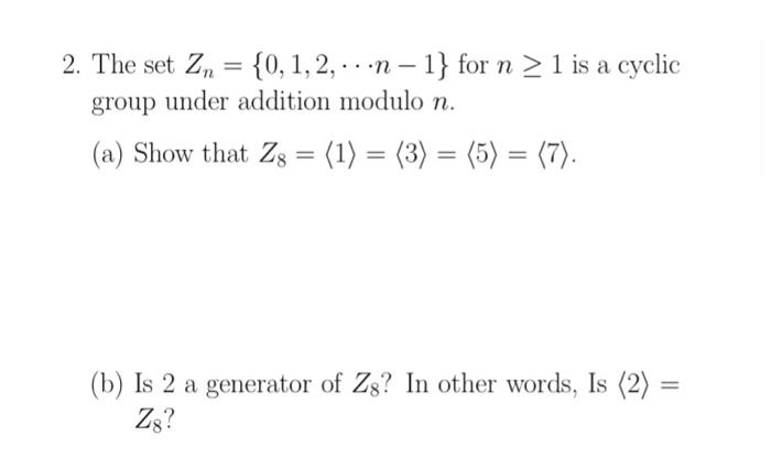 Solved 2. The set Zn={0,1,2,⋯n−1} for n≥1 is a cyclic group | Chegg.com