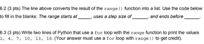 6.2 (3 pts) The line above converts the result of the range() function into a list. Use the code below to fill in the blanks: