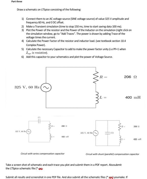 Draw a schematic on LTSpice consisting of the following:
1) Connect them to an \( A C \) voltage source (SINE voltage source)