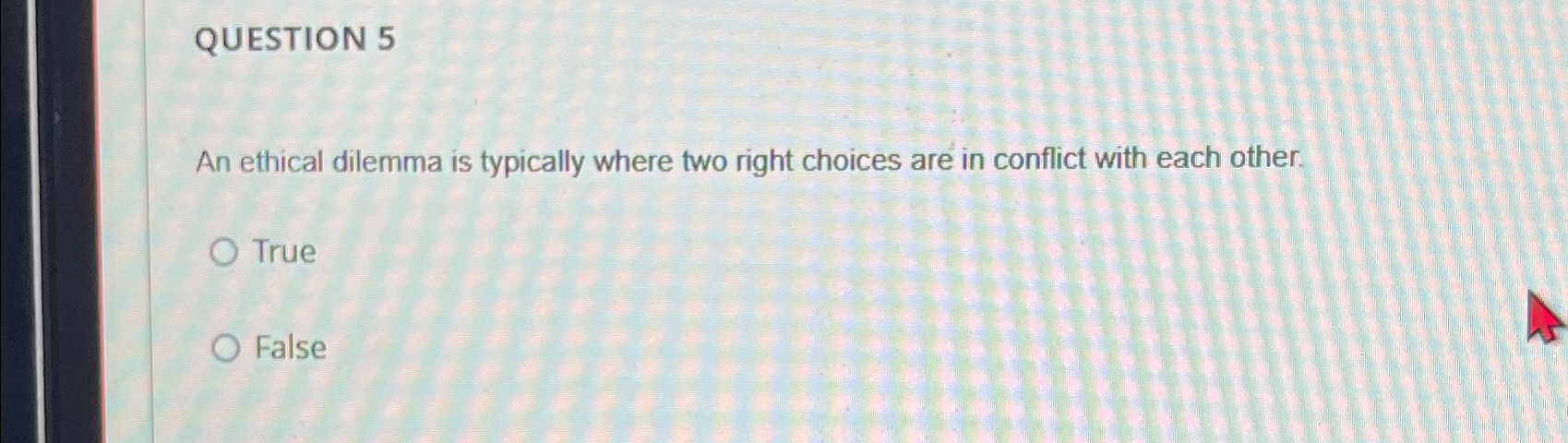 Solved QUESTION 5An ethical dilemma is typically where two | Chegg.com