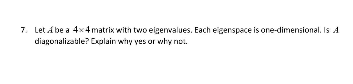 Solved 7. Let A be a 4x4 matrix with two eigenvalues. Each | Chegg.com