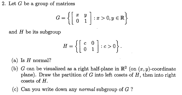 Solved Let G Be A Group Of Matrices And H Be Its Subgroup Chegg Com