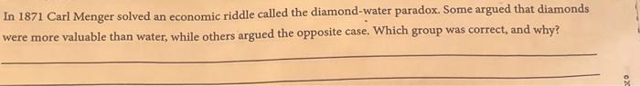 Solved In 1871 Carl Menger solved an economic riddle called | Chegg.com