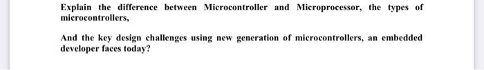 Solved Explain the difference between Microcontroller and | Chegg.com