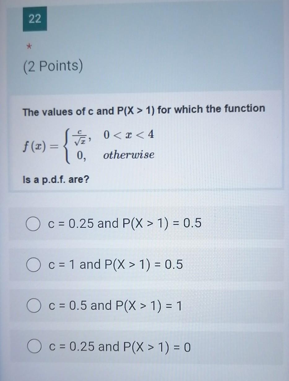 Solved 22 * (2 Points) The values of c and P(X > 1) for | Chegg.com