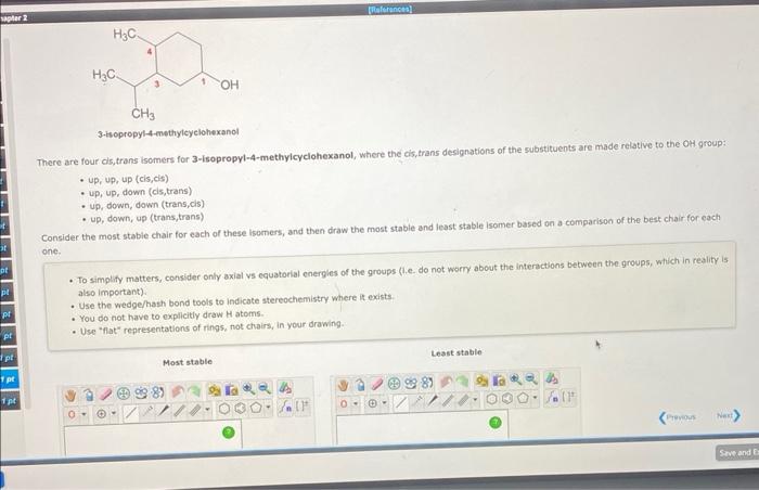 There are four cls, trans isomers for 3-isopropyl-4-methylcyciohexanol, where the cis, trans designations of the substituents