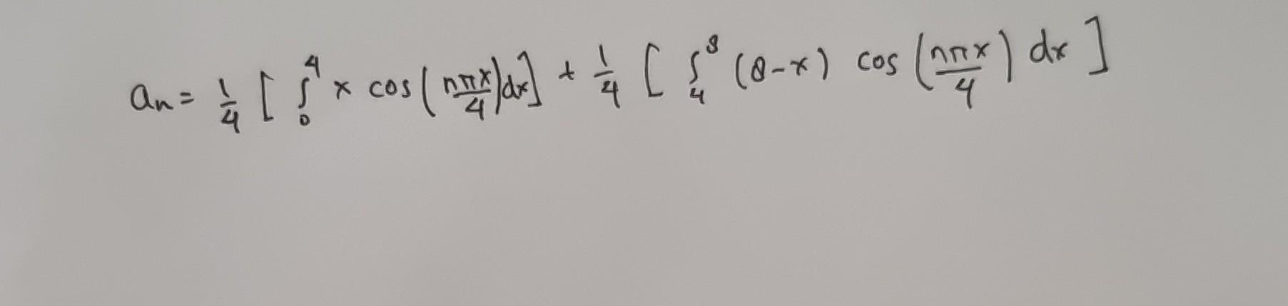 \( a_{n}=\frac{1}{4}\left[\int_{0}^{4} x \cos \left(\frac{n \pi x}{4}\right) d x\right]+\frac{1}{4}\left[\int_{4}^{3}(8-x) \c