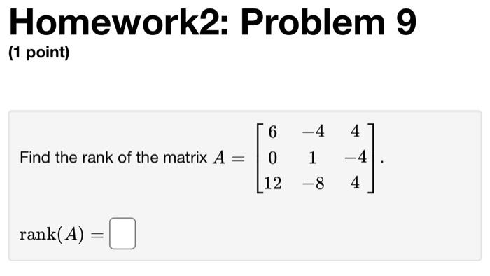 Solved Homework2: Problem 9 (1 point) Find the rank of the | Chegg.com
