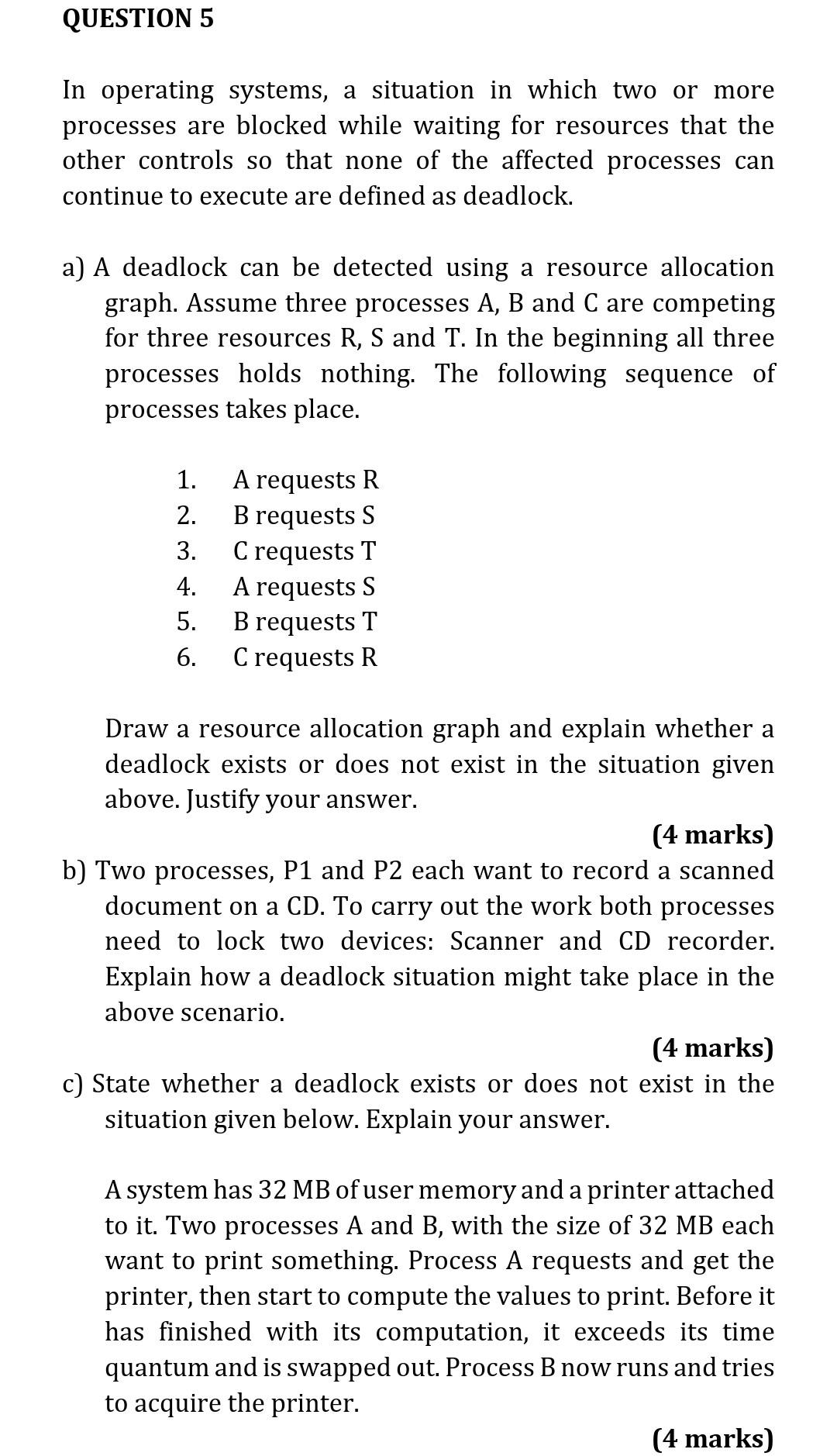 QUESTION 5
In operating systems, a situation in which two or more
processes are blocked while waiting for resources that the
