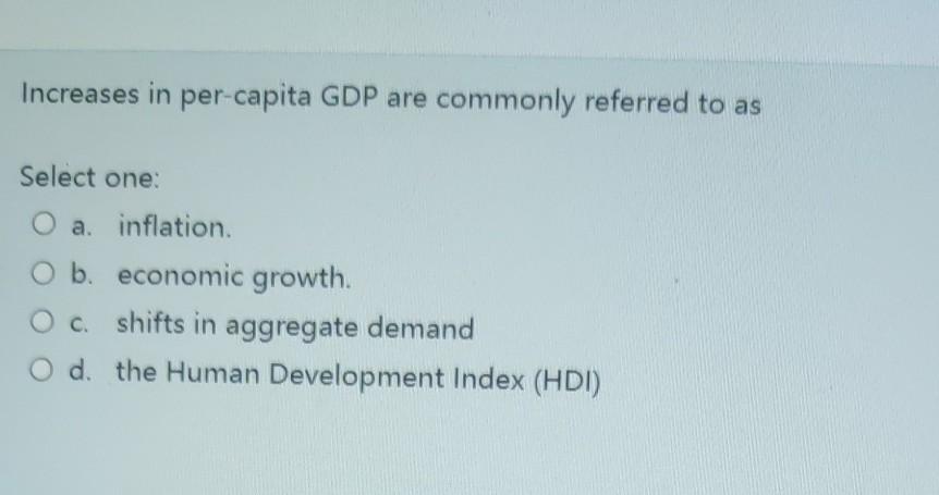 Solved Increases in per-capita GDP are commonly referred to | Chegg.com