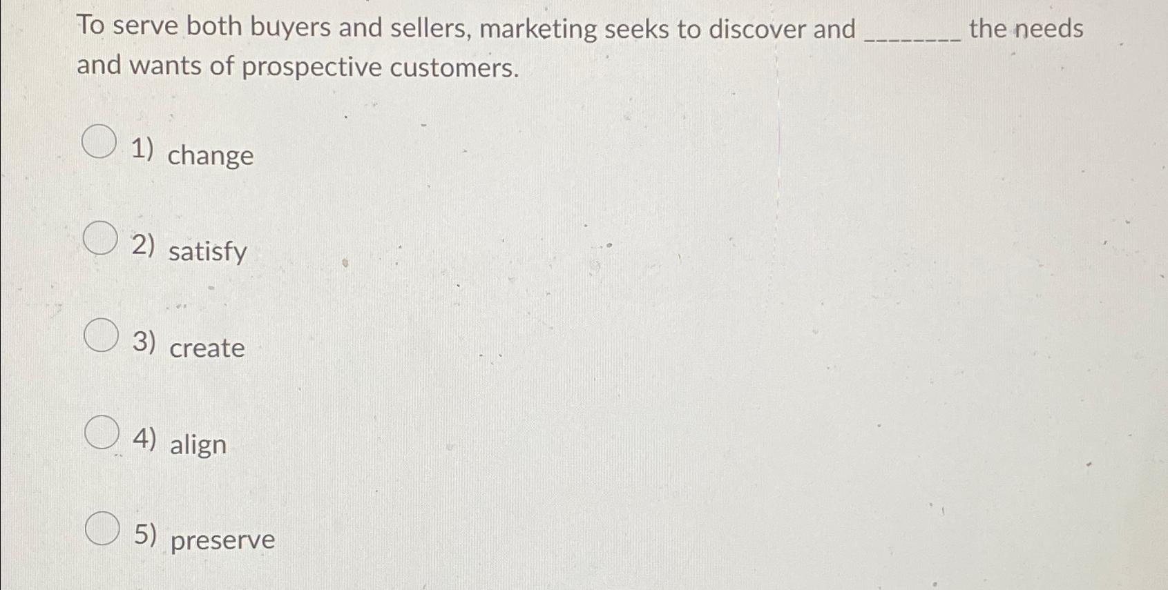 Solved To serve both buyers and sellers, marketing seeks to | Chegg.com