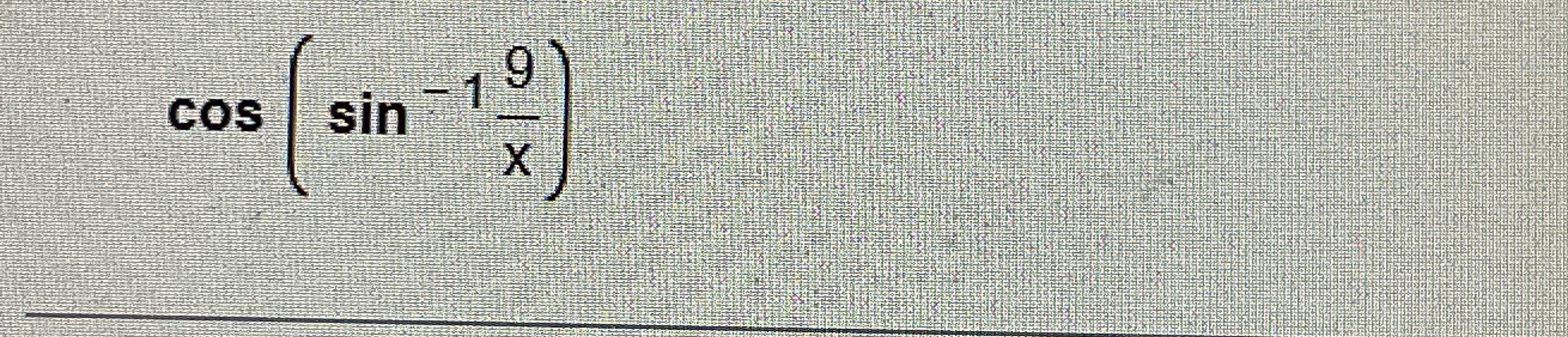 Solved cos(sin-1(9x)) | Chegg.com