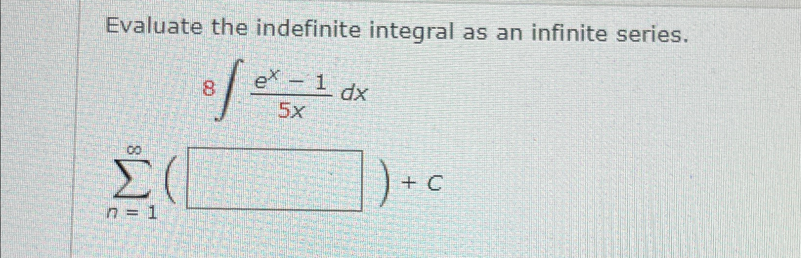Solved Evaluate the indefinite integral as an infinite | Chegg.com