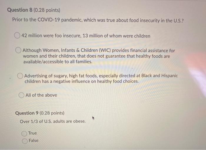 Question 8 (0.28 points) Prior to the COVID-19 pandemic, which was true about food insecurity in the U.S.? 42 million were fo