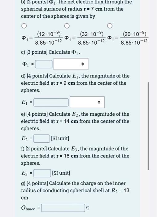 b) [ 2 points] \( \Phi_{1} \), the net electric flux through the spherical surface of radius \( r=7 \mathrm{~cm} \) from the