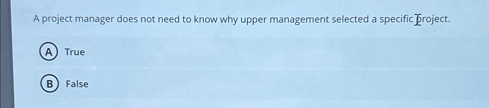 Solved A project manager does not need to know why upper | Chegg.com