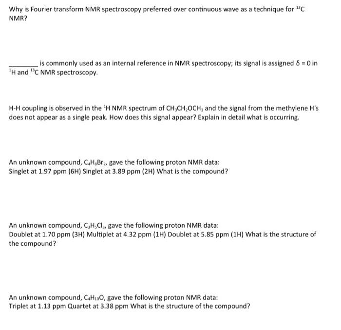 Why is Fourier transform NMR spectroscopy preferred over continuous wave as a technique for \( { }^{13} \mathrm{C} \) NMR?
is