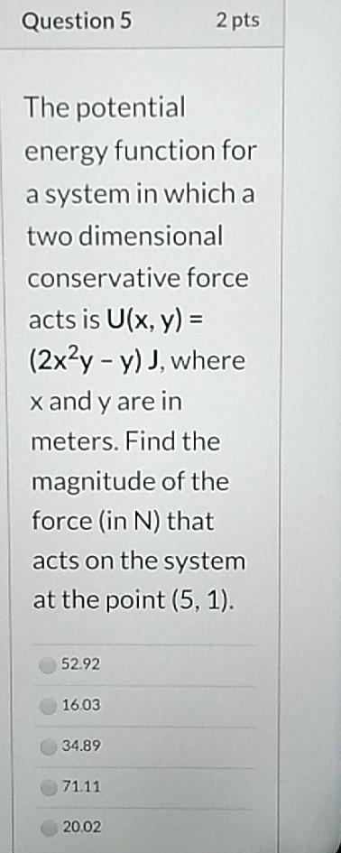 Solved Question 5 2 pts The potential energy function for a | Chegg.com