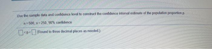 Solved Use the sample data and confidence level to construct | Chegg.com
